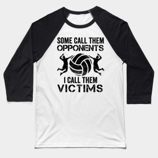Volleyball Gift Some Call Them Opponents I Call Them Victims Baseball T-Shirt